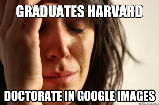 graduates harvard DOCTORATE IN GOOGLE IMAGES  First World Problems