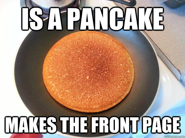 Is a pancake Makes the front page  