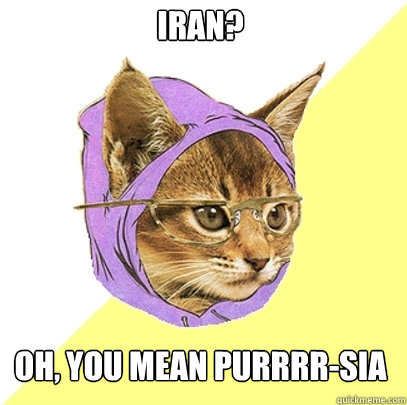Iran? 
Oh, you mean Purrrr-sia  Hipster Kitty