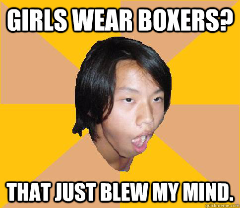 Girls wear boxers? That just blew my mind.  