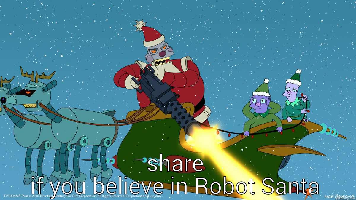  SHARE IF YOU BELIEVE IN ROBOT SANTA Misc