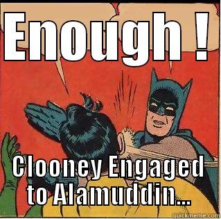 ENOUGH !  CLOONEY ENGAGED TO ALAMUDDIN... Slappin Batman