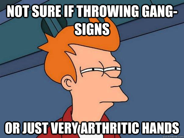 Not sure if throwing gang-signs Or just very arthritic hands - Not sure if throwing gang-signs Or just very arthritic hands  Futurama Fry