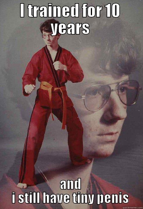 I TRAINED FOR 10 YEARS AND I STILL HAVE TINY PENIS Karate Kyle