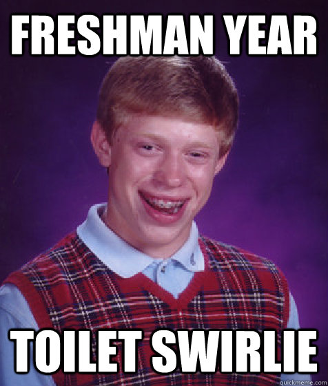 freshman year toilet swirlie  Bad Luck Brian