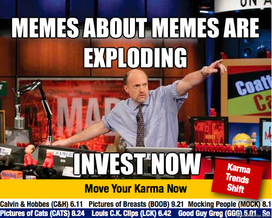 Memes about memes are
exploding Invest now  Mad Karma with Jim Cramer