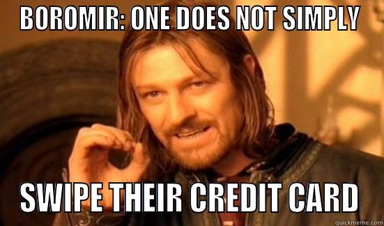BOROMIR: ONE DOES NOT SIMPLY SWIPE THEIR CREDIT CARD Boromir