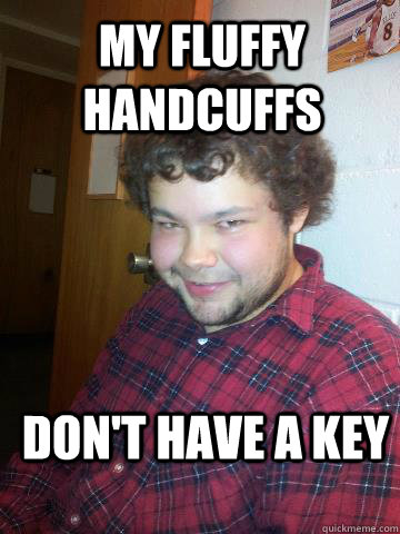 My Fluffy Handcuffs Don't have a key  Creepy Corey the Rapist