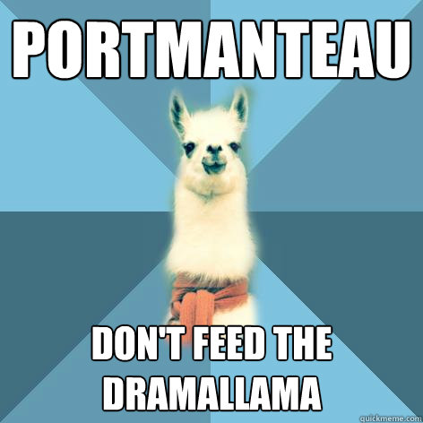 PORTMANTEAU Don't feed the dramallama  Linguist Llama