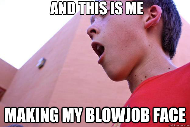 and this is me making my blowjob face - and this is me making my blowjob face  Misc