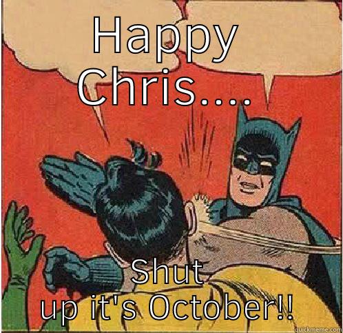 HAPPY CHRIS.... SHUT UP IT'S OCTOBER!! Batman Slapping Robin