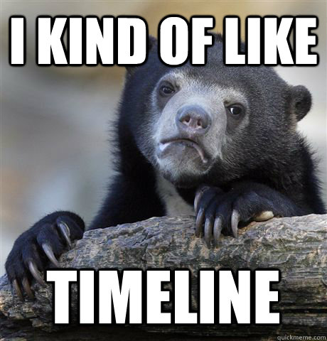 I kind of like Timeline  Confession Bear