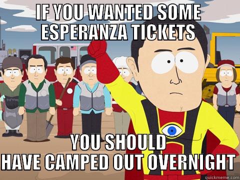 IF YOU WANTED SOME ESPERANZA TICKETS YOU SHOULD HAVE CAMPED OUT OVERNIGHT Captain Hindsight