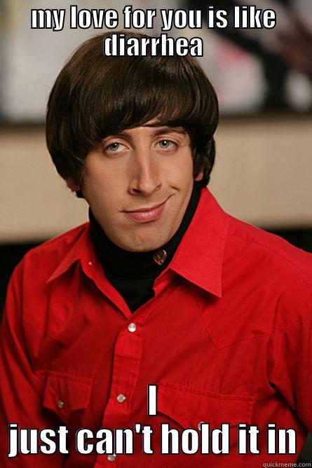 MY LOVE FOR YOU IS LIKE DIARRHEA I JUST CAN'T HOLD IT IN Pickup Line Scientist