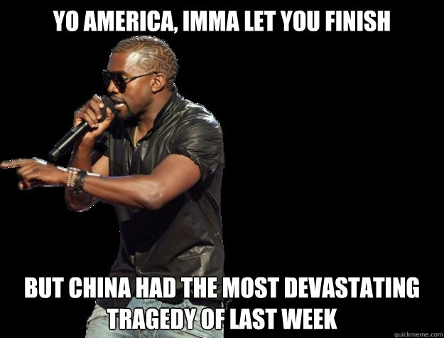 yo america, imma let you finish but china had the most devastating tragedy of last week  Kanye West Christmas
