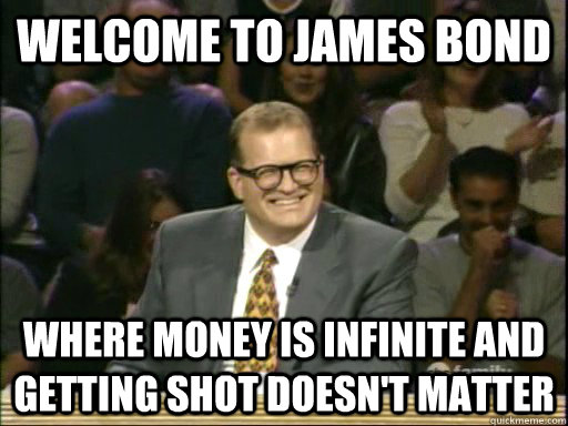Welcome to James Bond Where money is infinite and getting shot doesn't matter - Welcome to James Bond Where money is infinite and getting shot doesn't matter  Whos Line Is It Anyway