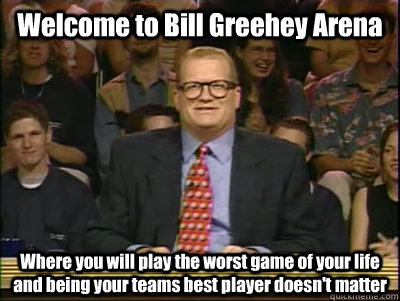Welcome to Bill Greehey Arena  Where you will play the worst game of your life and being your teams best player doesn't matter  Its time to play drew carey