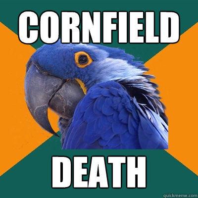 cornfield death  Paranoid Parrot