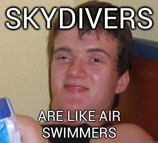 skydivers are like air swimmers   10 Guy