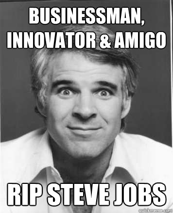 Businessman, Innovator & Amigo  RIP Steve Jobs - Businessman, Innovator & Amigo  RIP Steve Jobs  Steve Jobs Troll