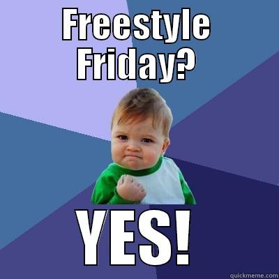 FREESTYLE FRIDAY? YES! Success Kid