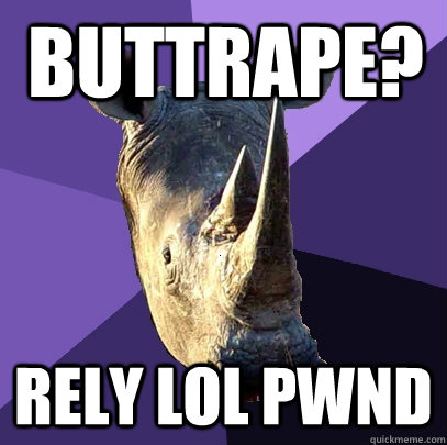 BUTTRAPE? RELY LOL PWND  Sexually Oblivious Rhino