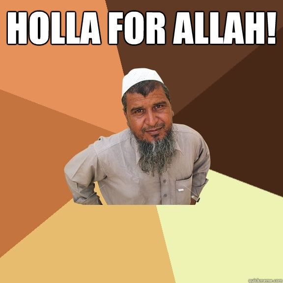 holla for Allah!  - holla for Allah!   Ordinary Muslim Man