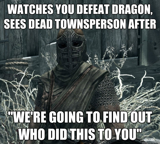 Watches you defeat dragon, sees dead townsperson after 