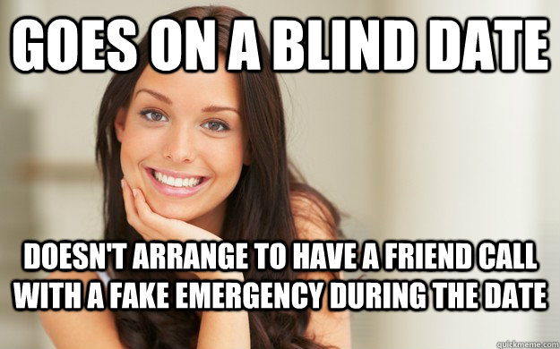 goes on a blind date  doesn't arrange to have a friend call with a fake emergency during the date - goes on a blind date  doesn't arrange to have a friend call with a fake emergency during the date  Good Girl Gina