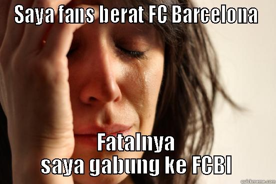SAYA FANS BERAT FC BARCELONA FATALNYA SAYA GABUNG KE FCBI First World Problems