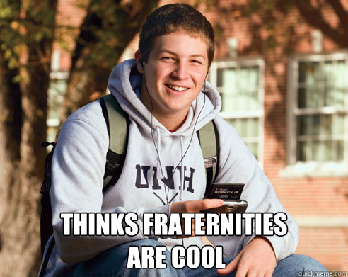  thinks fraternities
 are cool -  thinks fraternities
 are cool  College Freshman