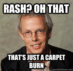 Rash? oh that That's just a carpet burn - Rash? oh that That's just a carpet burn  Sexual safety man