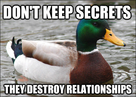Don't keep secrets they destroy relationships  Actual Advice Mallard