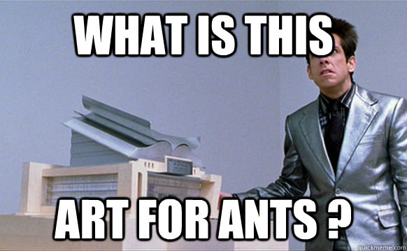 What is this  art for ants ?  Zoolander Ants