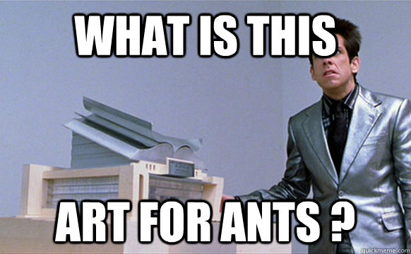 What is this  art for ants ?  Zoolander Ants