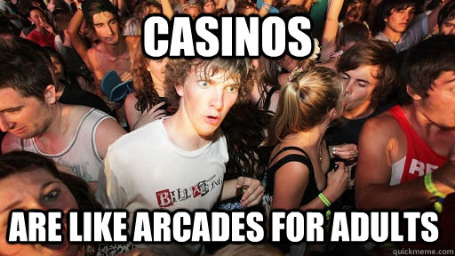 Casinos are like arcades for adults  Sudden Clarity Clarence