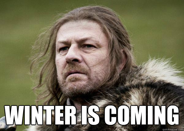  Winter is coming  Winters Coming