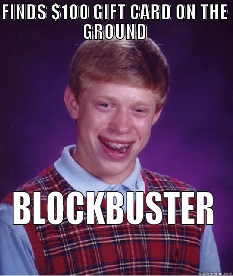 FINDS $100 GIFT CARD ON THE GROUND BLOCKBUSTER Bad Luck Brian