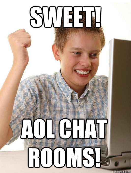 SWEET! AOL CHAT ROOMS!  - SWEET! AOL CHAT ROOMS!   First Day on the Internet Kid