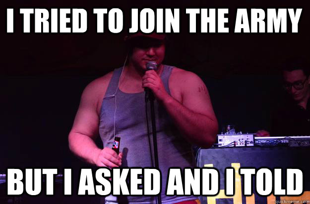 i tried to join the army but i asked and i told - i tried to join the army but i asked and i told  Misc