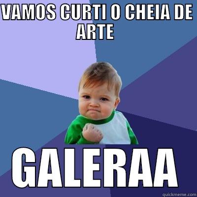 VAMOS CURTI O CHEIA DE ARTE  GALERAA Success Kid
