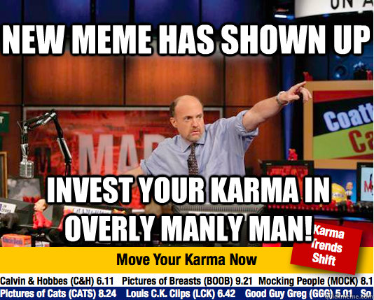 New meme has shown up Invest your karma in overly manly man!  Mad Karma with Jim Cramer