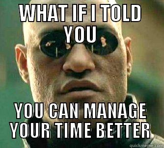 WHAT IF I TOLD YOU YOU CAN MANAGE YOUR TIME BETTER Matrix Morpheus