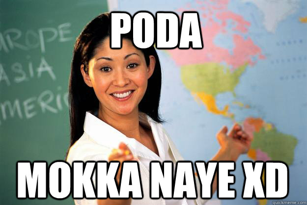 Poda  Mokka Naye xD - Poda  Mokka Naye xD  Unhelpful High School Teacher