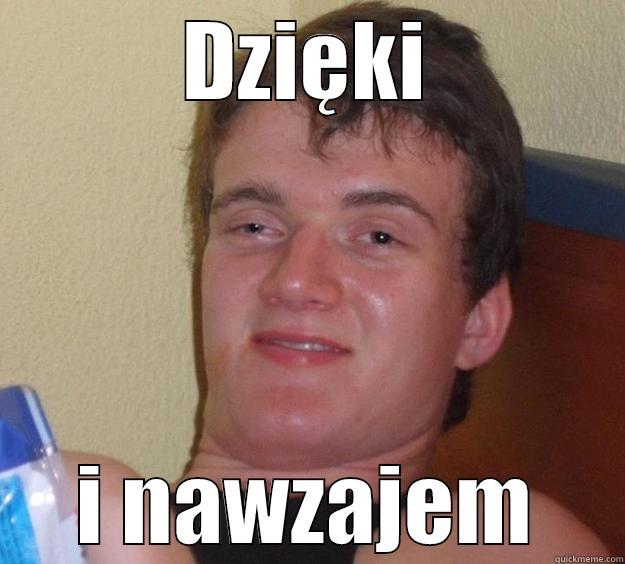 DZIĘKI I NAWZAJEM 10 Guy