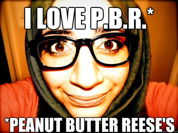 I Love P.B.R.* *Peanut Butter Reese's  Hipster Hijabi