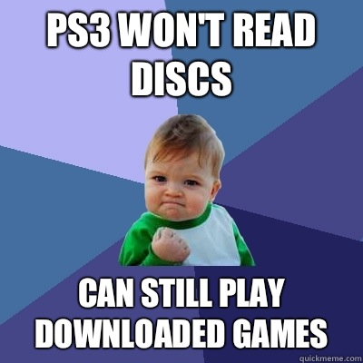 PS3 won't read discs Can still play downloaded games  Success Kid