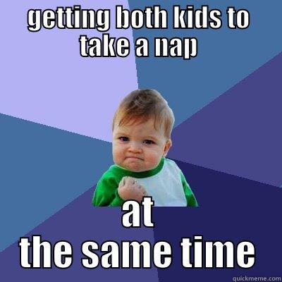 GETTING BOTH KIDS TO TAKE A NAP AT THE SAME TIME Success Kid