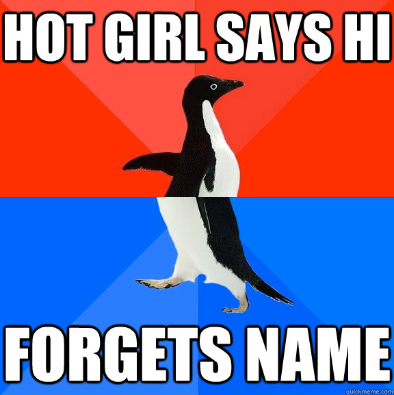 Hot girl says hi Forgets name  Socially Awesome Awkward Penguin