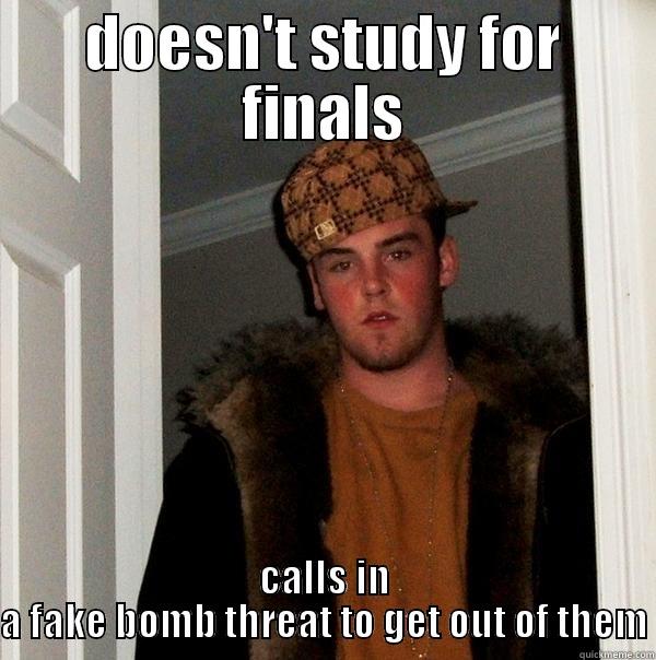 Steve is a douchebag - DOESN'T STUDY FOR FINALS CALLS IN A FAKE BOMB THREAT TO GET OUT OF THEM Scumbag Steve